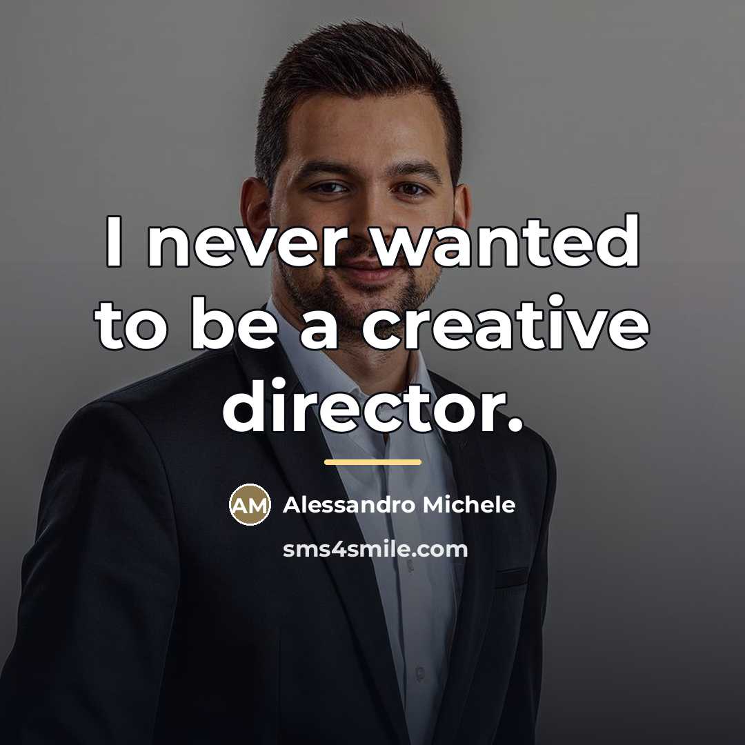 “I never wanted to be a creative director.…” quote by Alessandro Michele