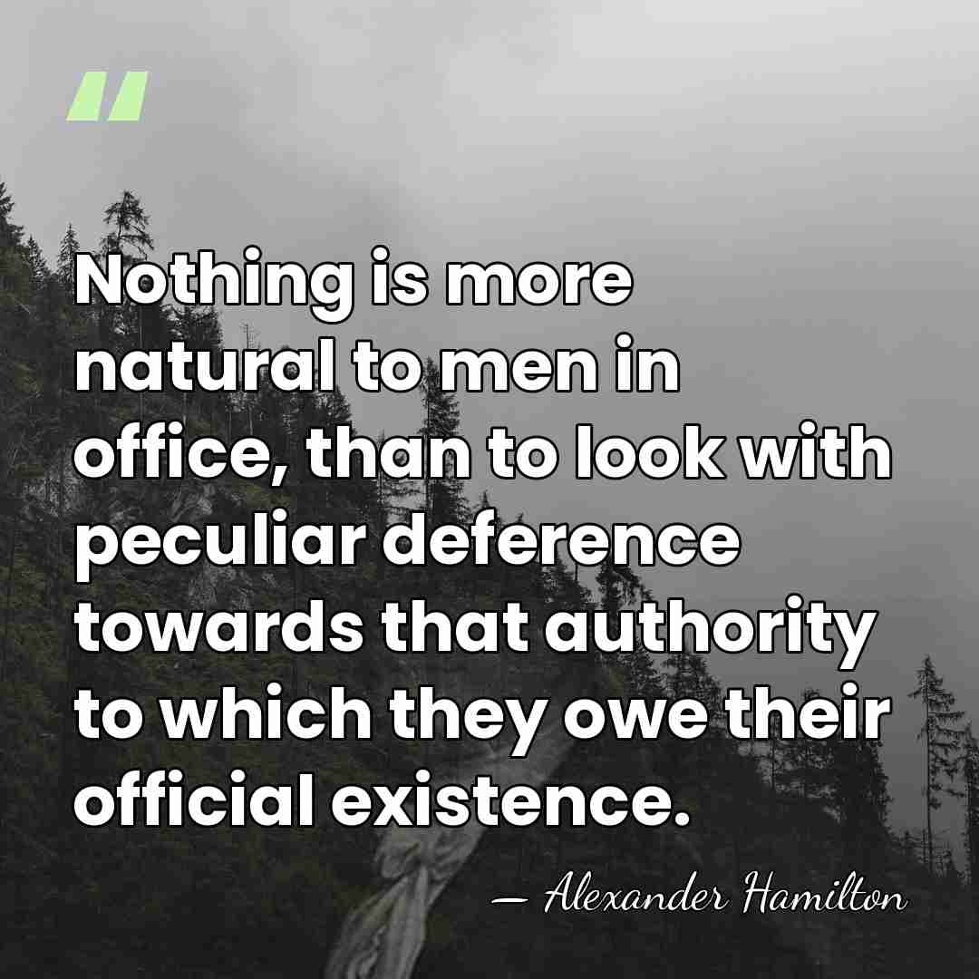 Nothing is more natural to men in office, than to look with&hellip; - Alexander Hamilton
