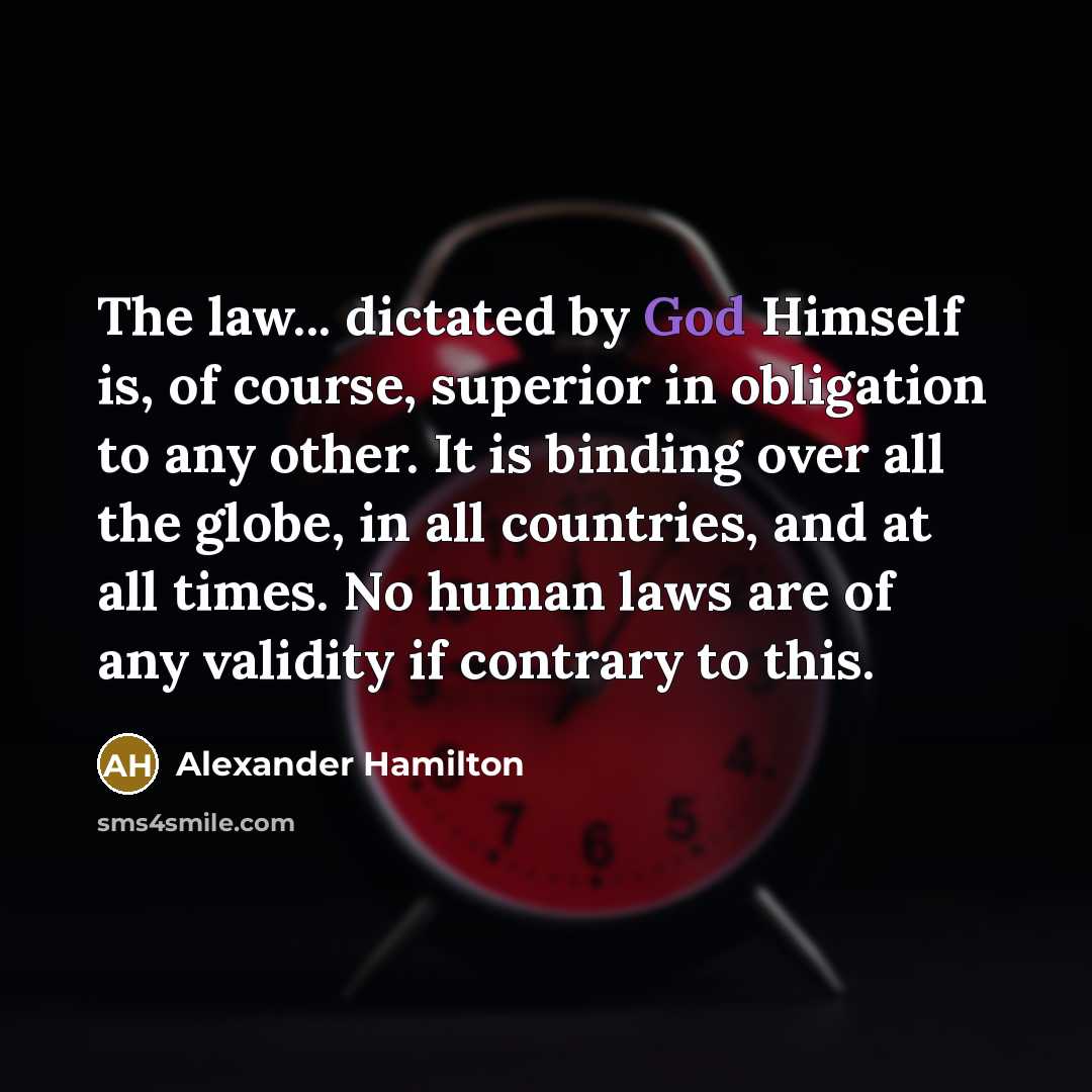 “The law... dictated by God Himself is, of course, superior…” quote by Alexander Hamilton