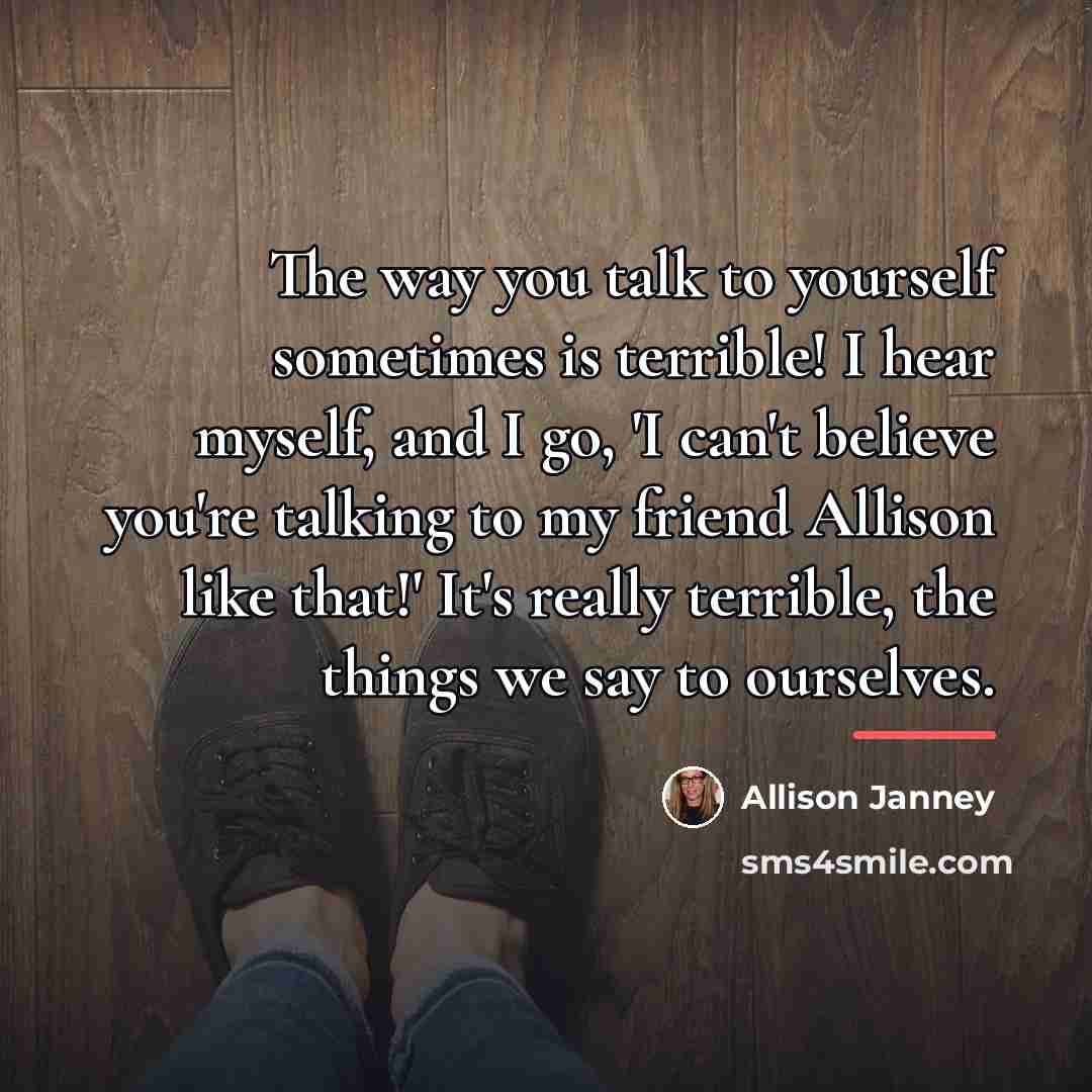 “The way you talk to yourself sometimes is terrible! I…” quote by Allison Janney