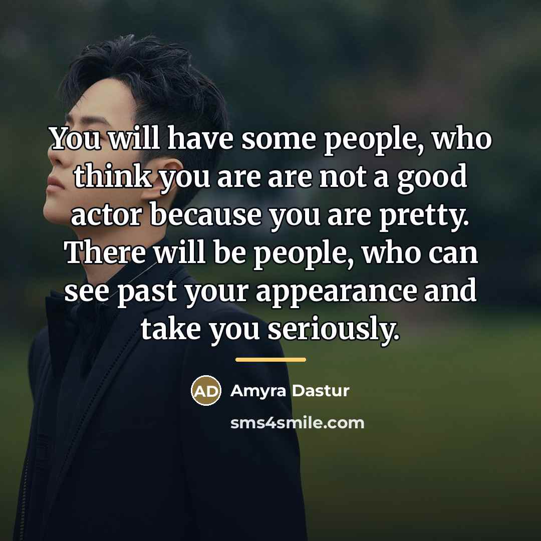 “You will have some people, who think you are are…” quote by Amyra Dastur