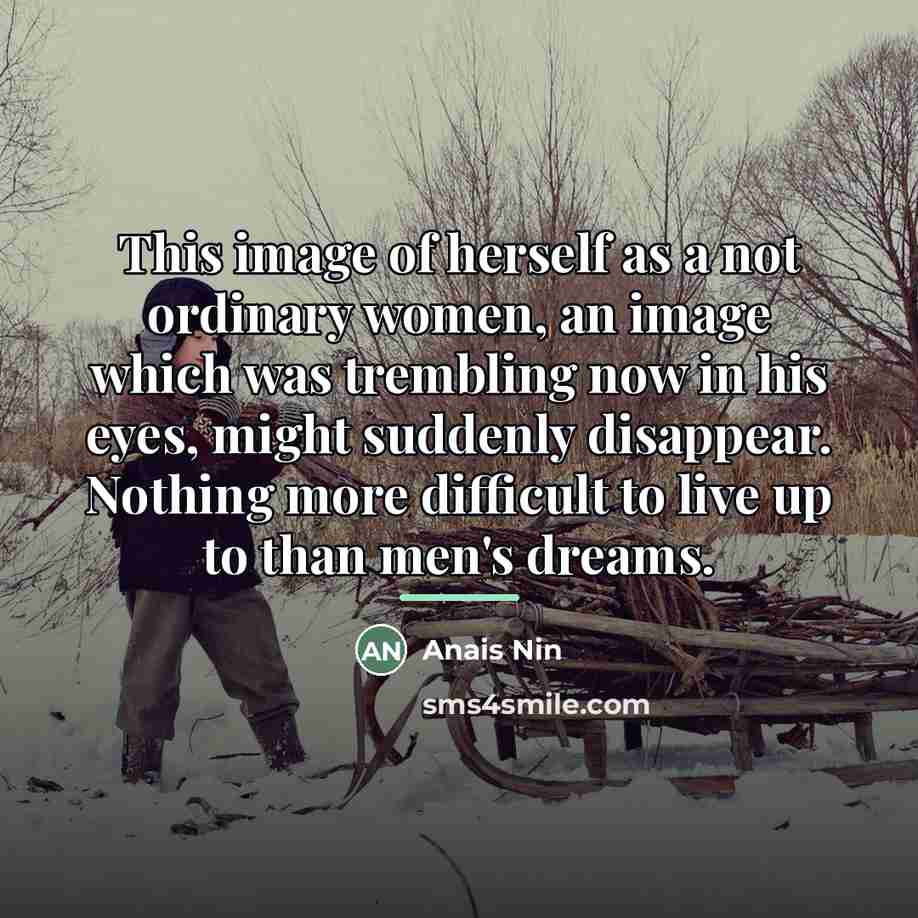 “This image of herself as a not ordinary women, an…” quote by Anais Nin