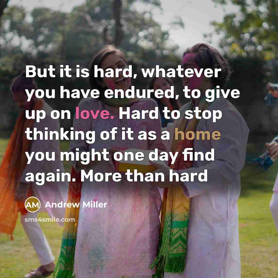 “But it is hard, whatever you have endured, to give…” quote by Andrew Miller