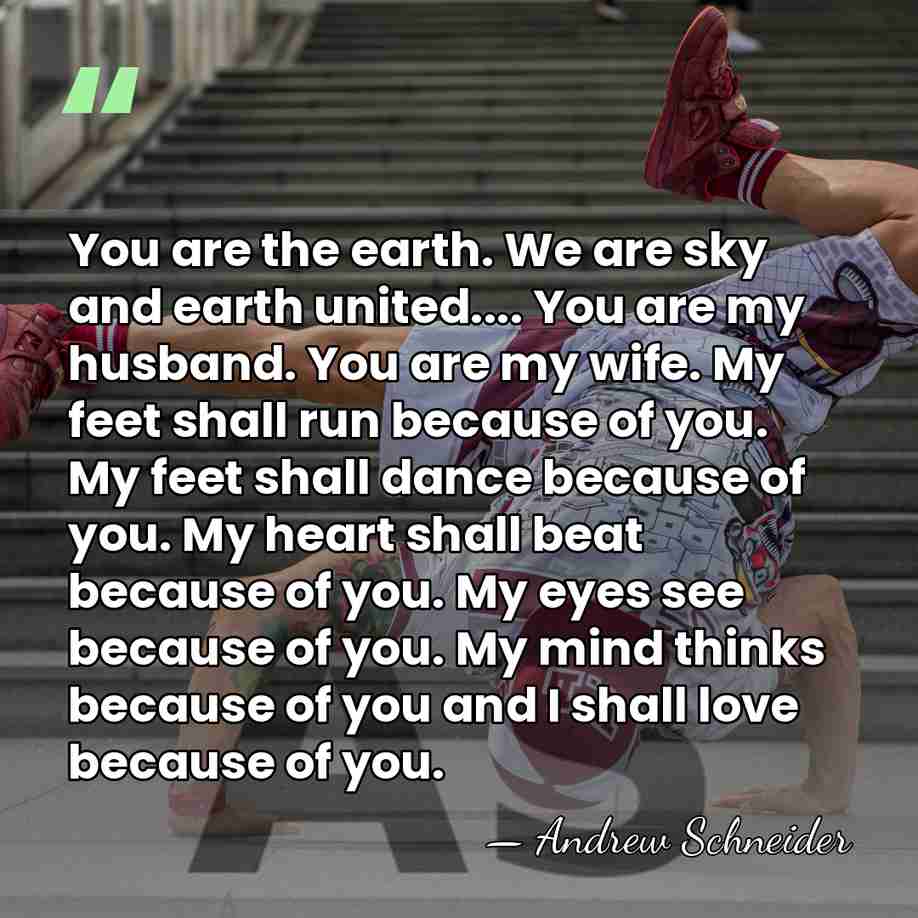 You are the earth. We are sky and earth united.... You are&hellip; - Andrew Schneider