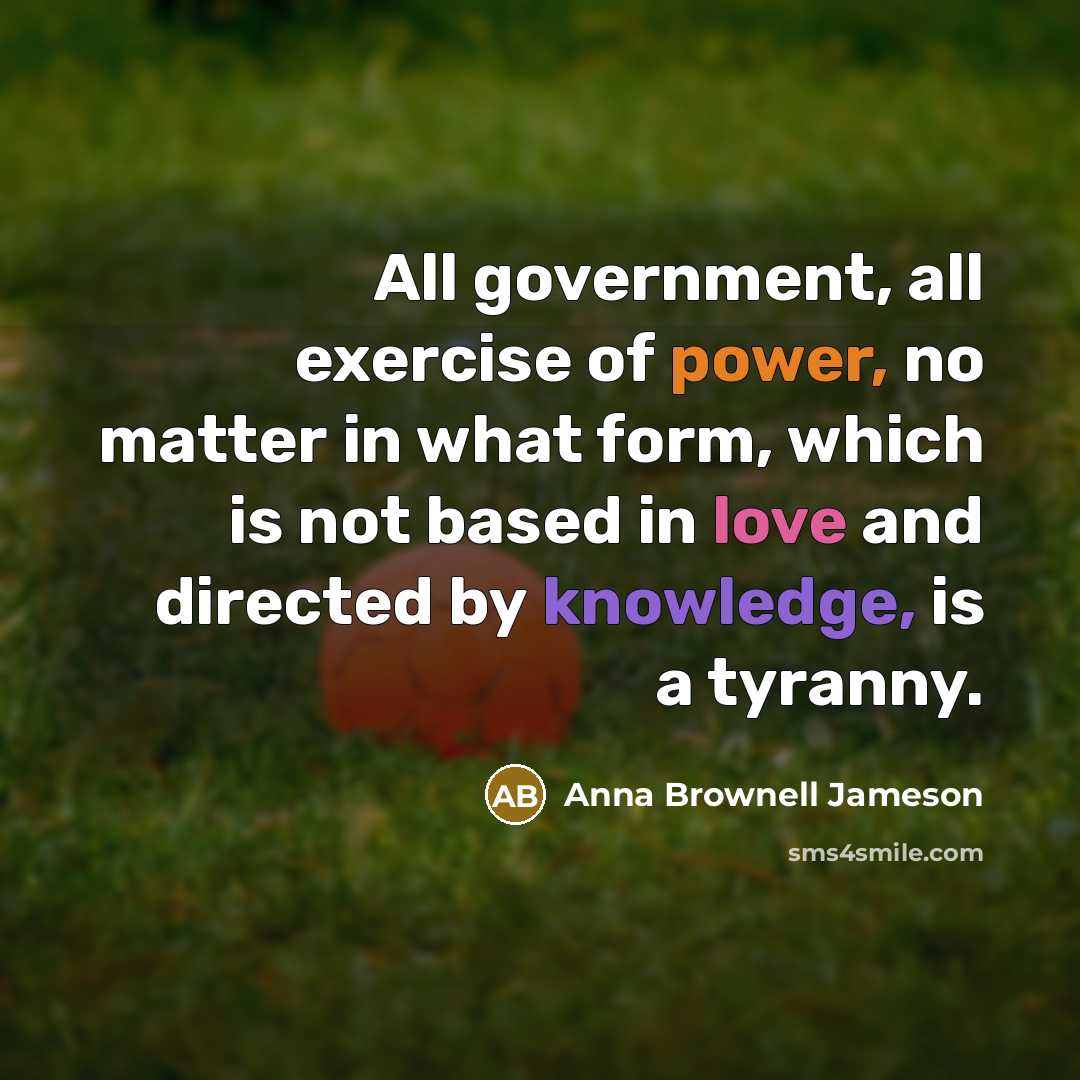 “All government, all exercise of power, no matter in what…” quote by Anna Brownell Jameson