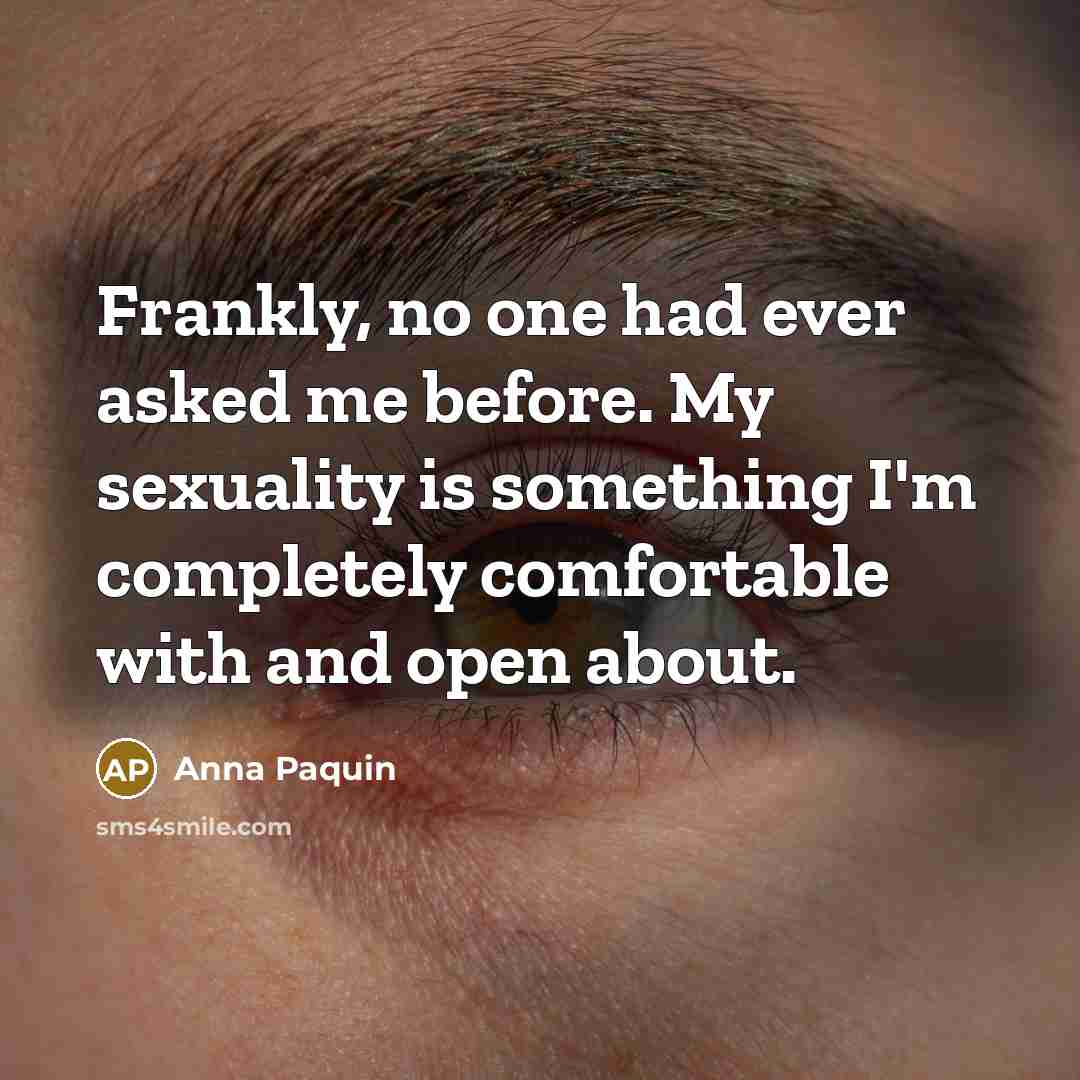 “Frankly, no one had ever asked me before. My sexuality…” quote by Anna Paquin