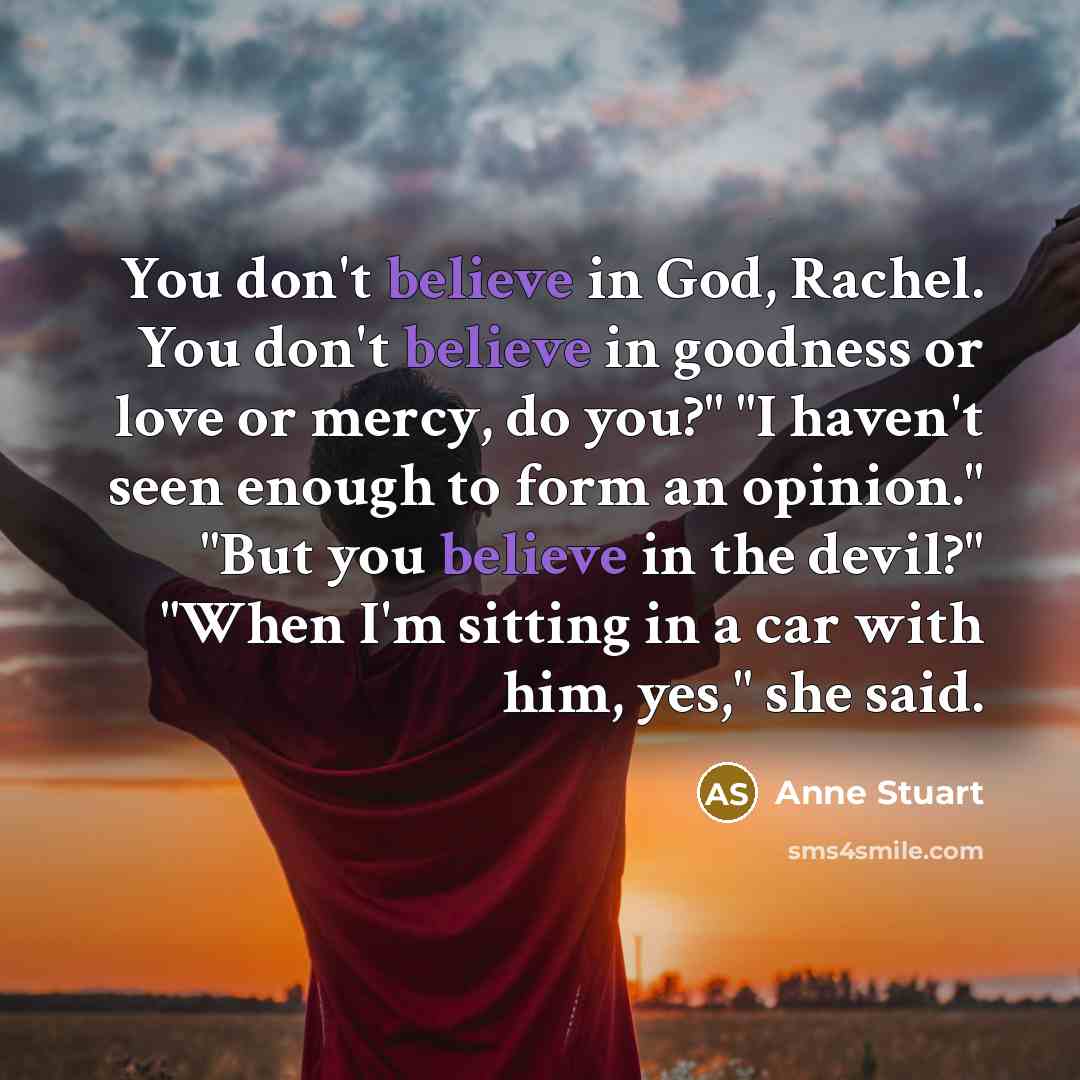 “You don't believe in God, Rachel. You don't believe in…” quote by Anne Stuart