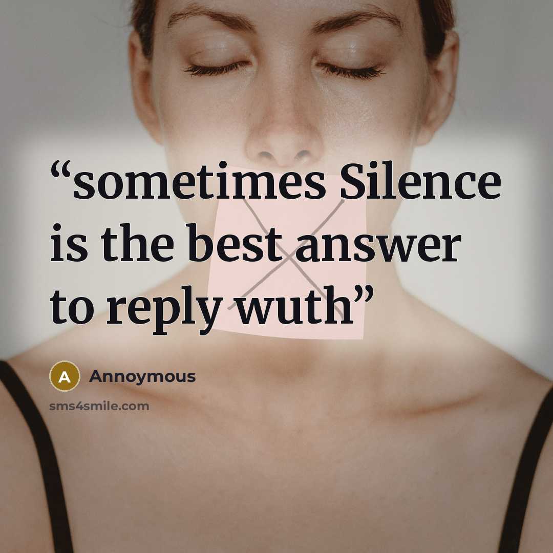 “sometimes Silence is the best answer to reply wuth” quote by Annoymous