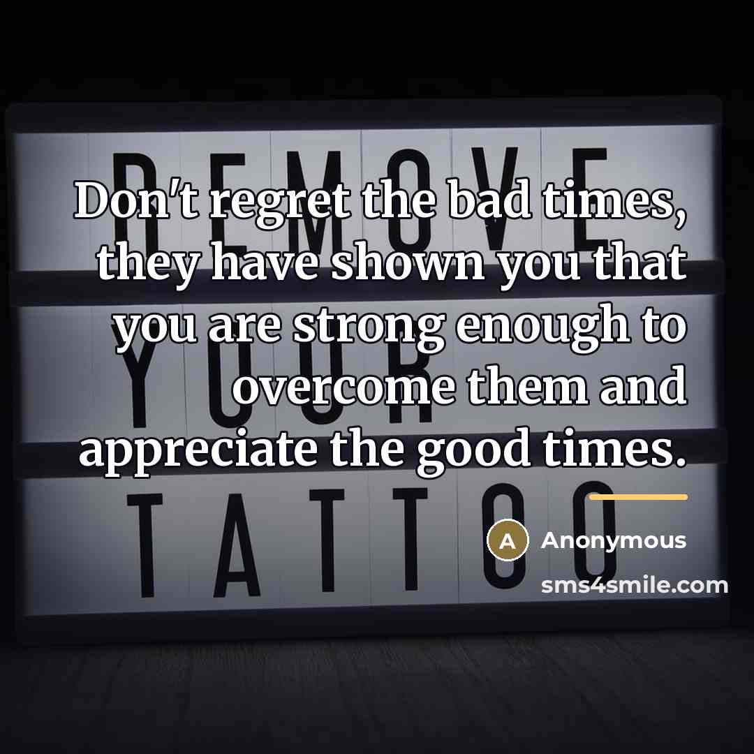 “Don't regret the bad times, they have shown you that…” quote by Anonymous