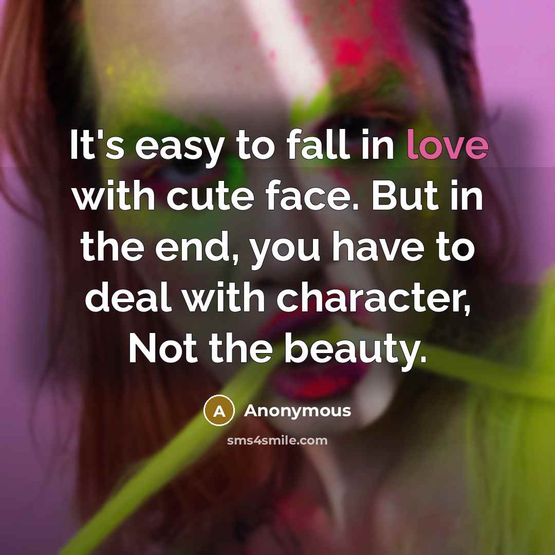 “It's easy to fall in love with cute face. But…” quote by Anonymous