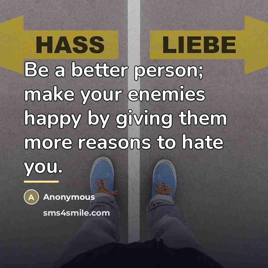 “Be a better person; make your enemies happy by giving…” quote by Anonymous