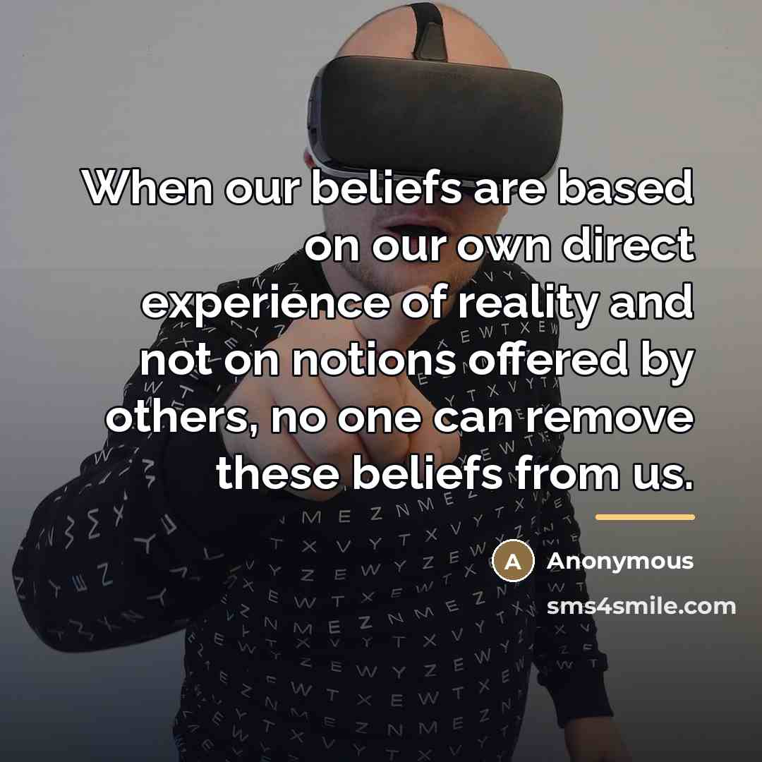 “When our beliefs are based on our own direct experience…” quote by Anonymous