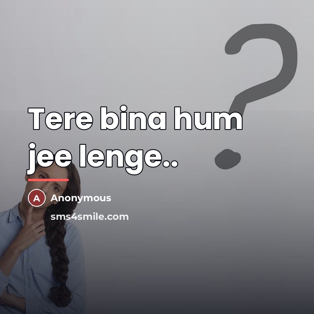 “Tere bina hum jee lenge..…” quote by Anonymous