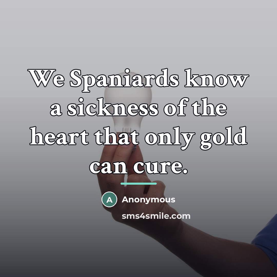 “We Spaniards know a sickness of the heart that only…” quote by Anonymous