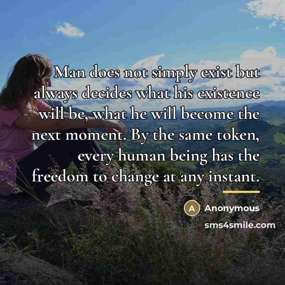 “Man does not simply exist but always decides what his…” quote by Anonymous