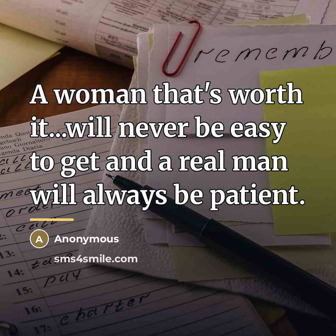 “A woman that's worth it...will never be easy to get…” quote by Anonymous