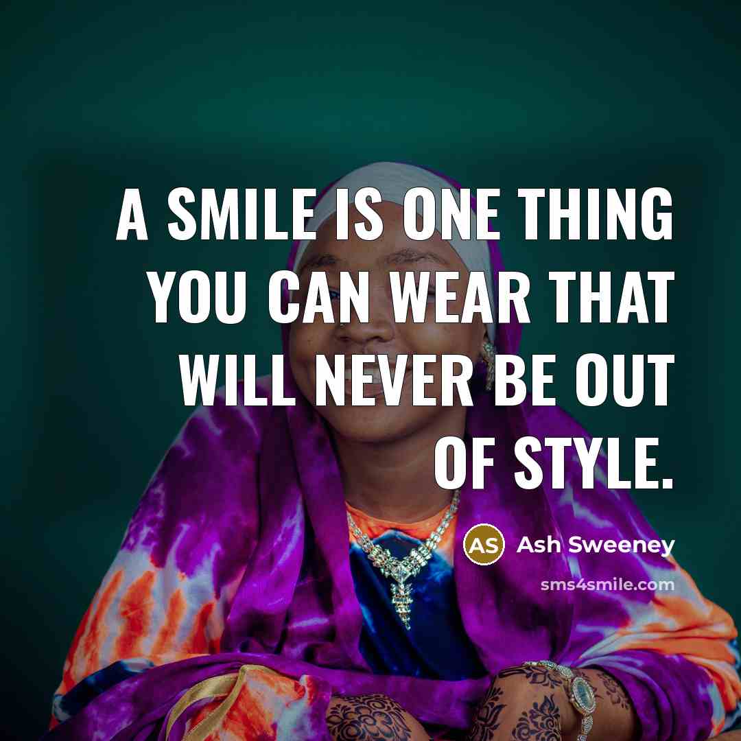 “A smile is one thing you can wear that will…” quote by Ash Sweeney