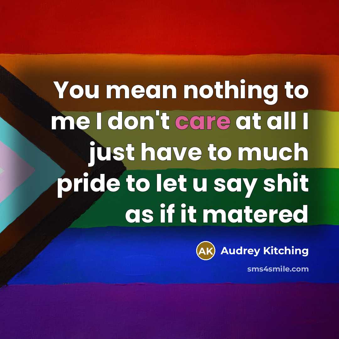 “You mean nothing to me I don't care at all…” quote by Audrey Kitching