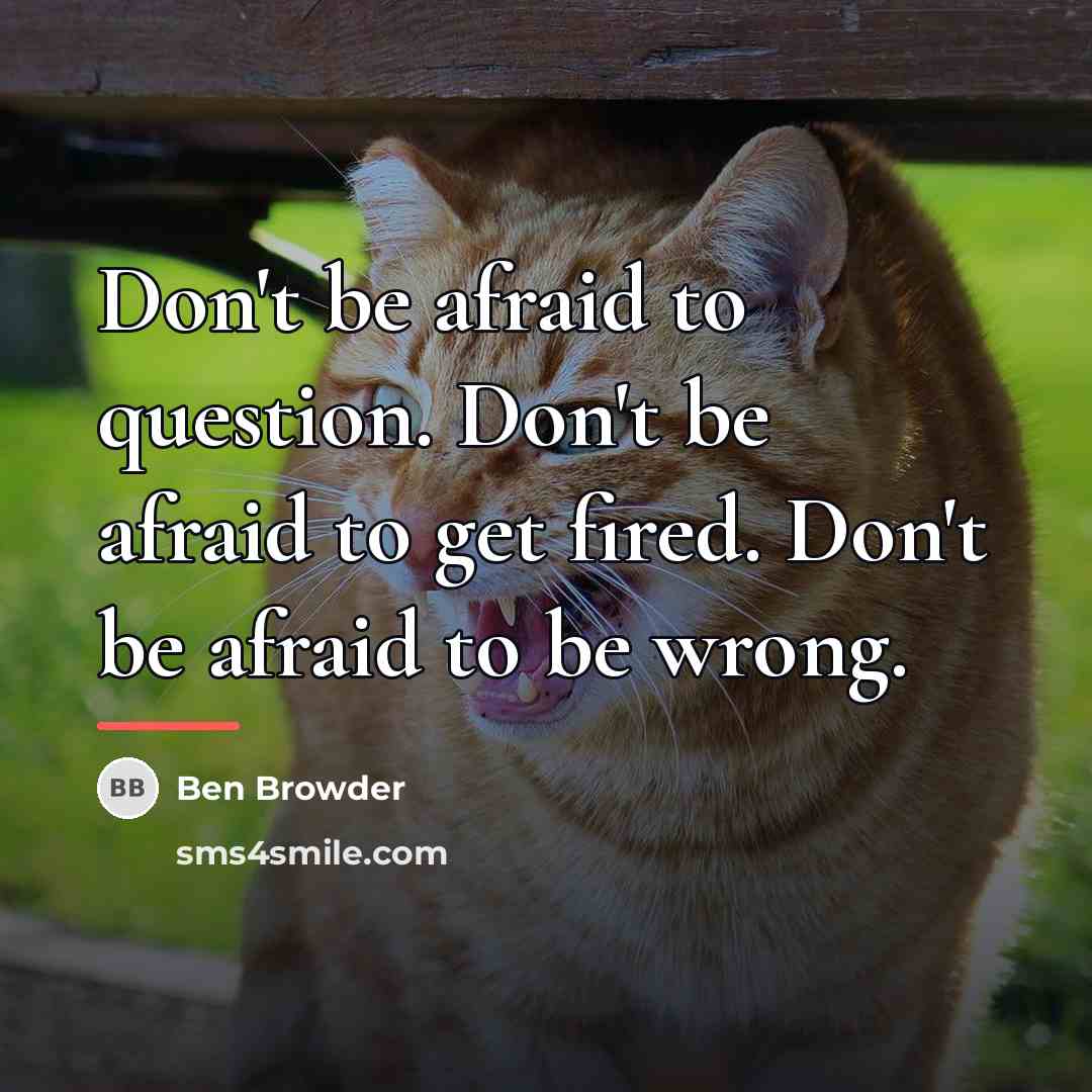 “Don't be afraid to question. Don't be afraid to get…” quote by Ben Browder