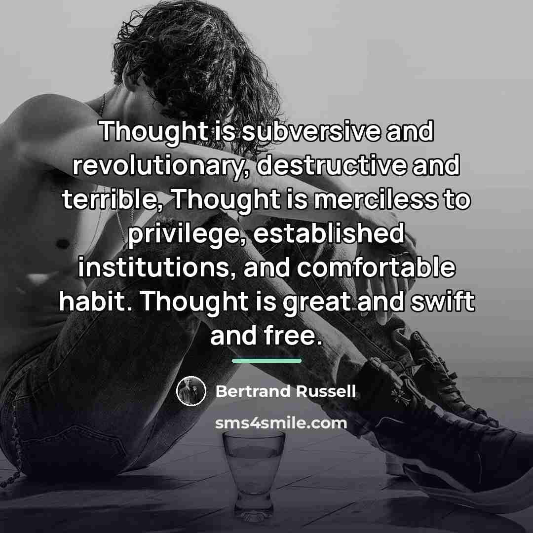 “Thought is subversive and revolutionary, destructive and terrible, Thought is…” quote by Bertrand Russell