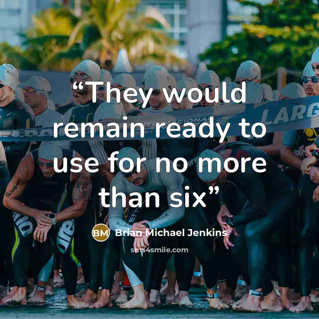 “They would remain ready to use for no more than six” quote by Brian Michael Jenkins