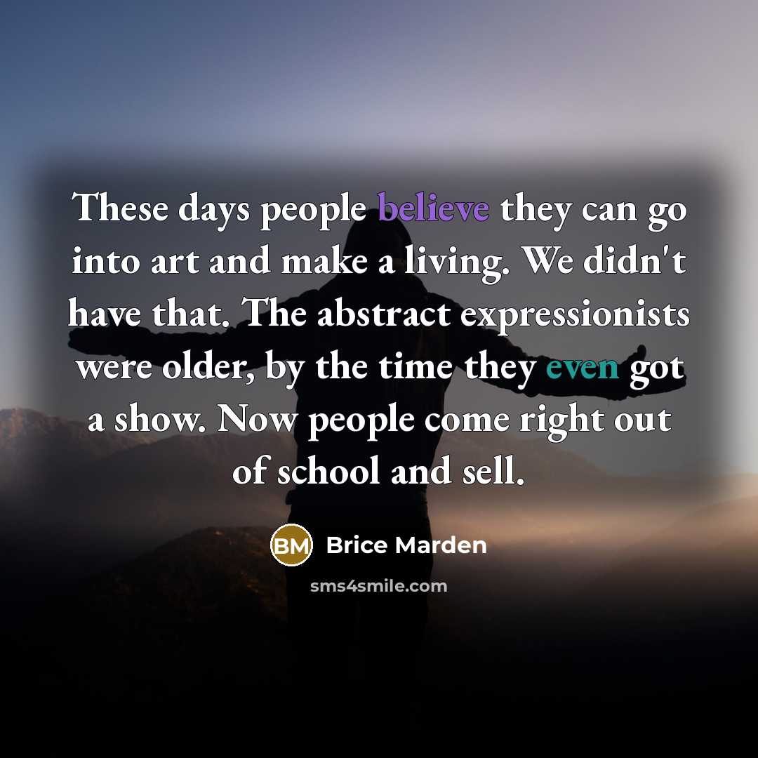 “These days people believe they can go into art and…” quote by Brice Marden