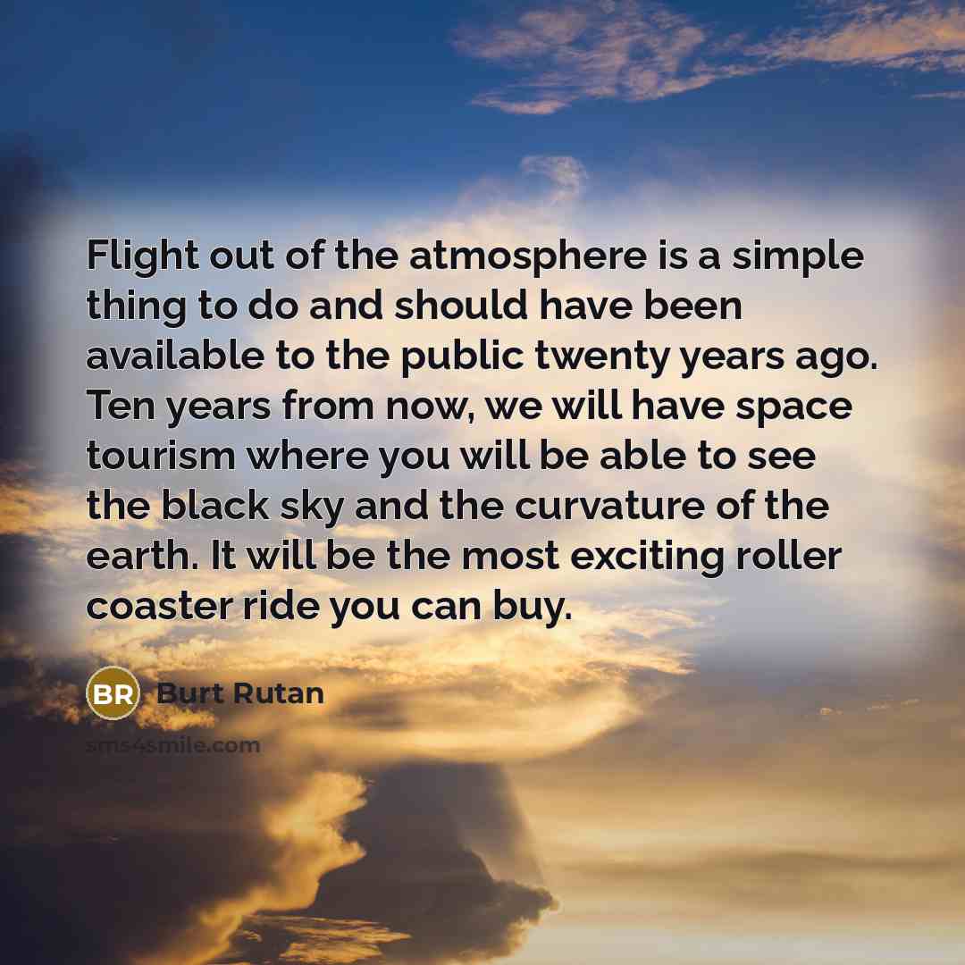 “Flight out of the atmosphere is a simple thing to…” quote by Burt Rutan