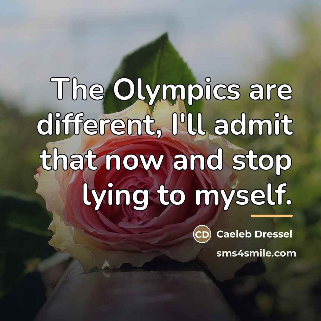 “The Olympics are different, I'll admit that now and stop…” quote by Caeleb Dressel