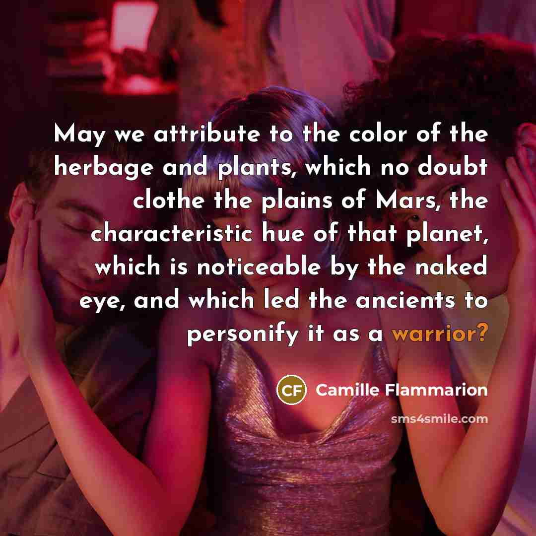 “May we attribute to the color of the herbage and…” quote by Camille Flammarion