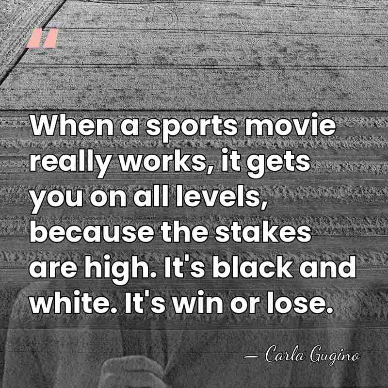 When a sports movie really works, it gets you on all levels,&hellip; - Carla Gugino