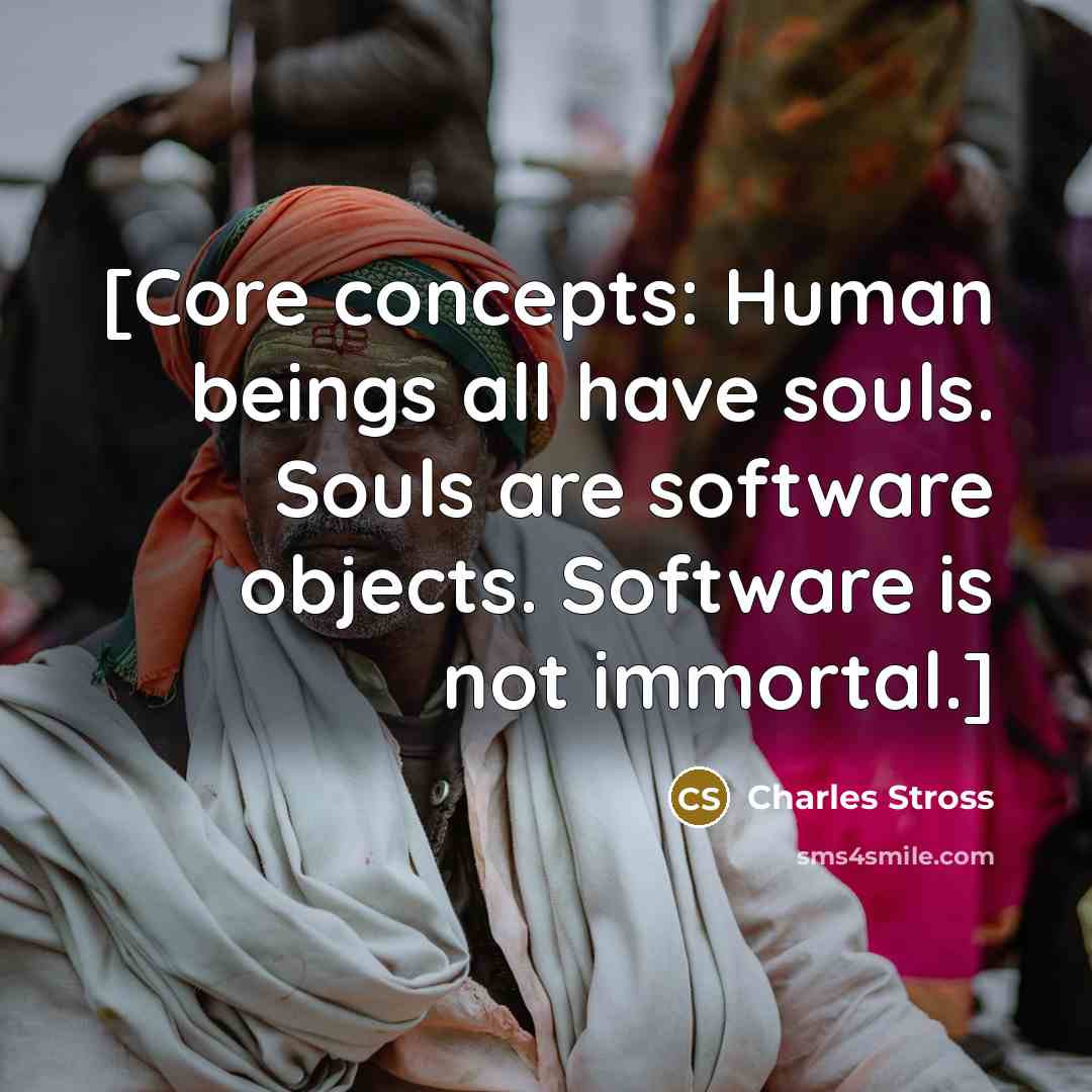“[Core concepts: Human beings all have souls. Souls are software…” quote by Charles Stross