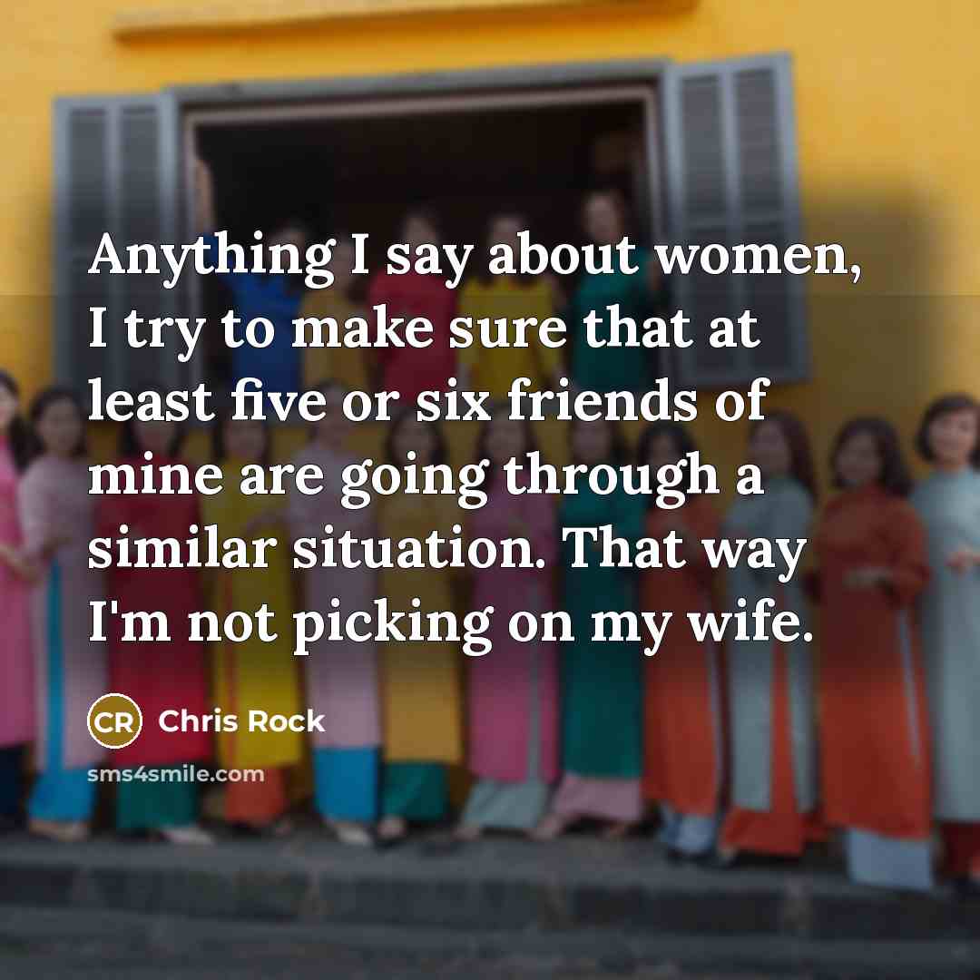 “Anything I say about women, I try to make sure…” quote by Chris Rock