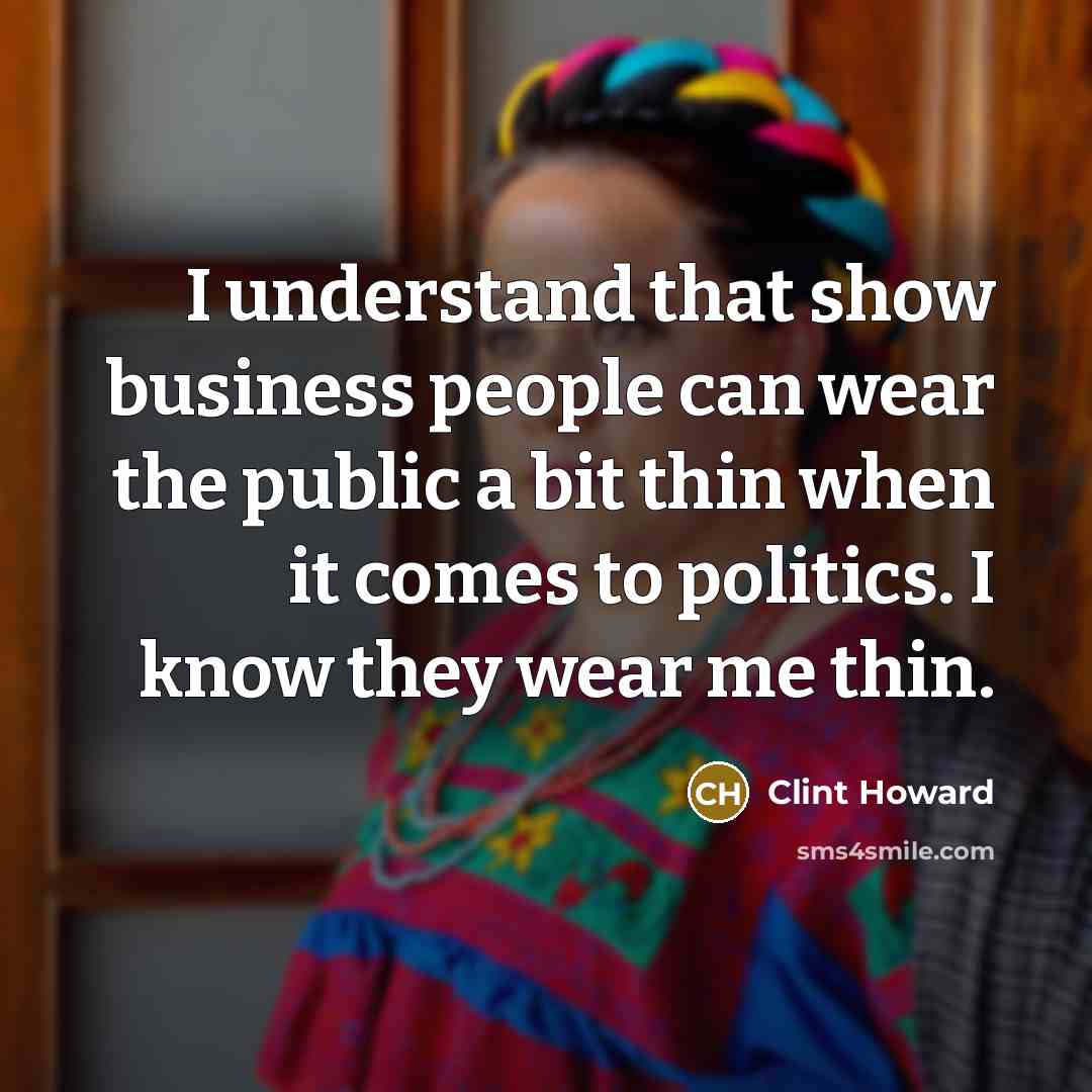 “I understand that show business people can wear the public…” quote by Clint Howard