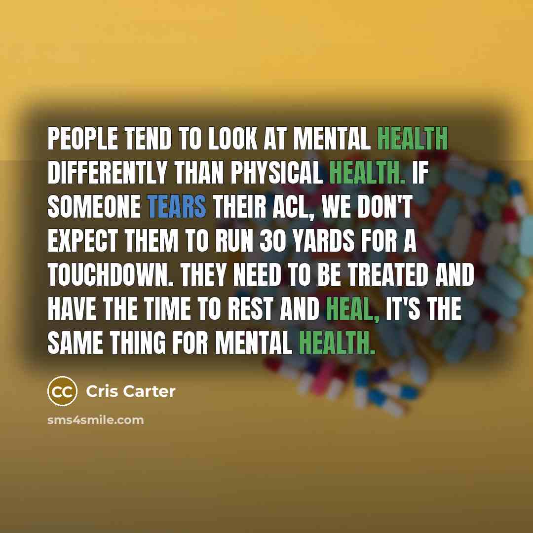 “People tend to look at mental health differently than physical…” quote by Cris Carter