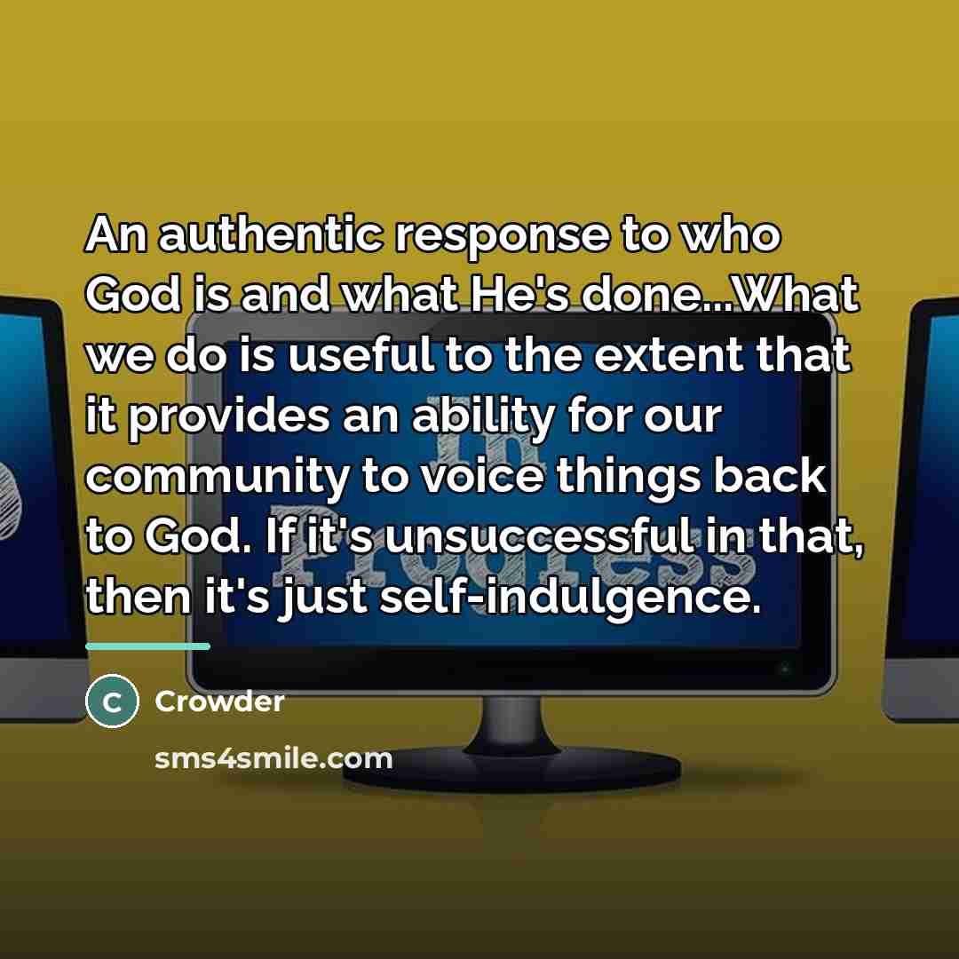 “An authentic response to who God is and what He's…” quote by Crowder