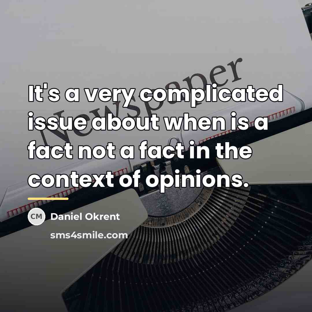 “It's a very complicated issue about when is a fact…” quote by Daniel Okrent
