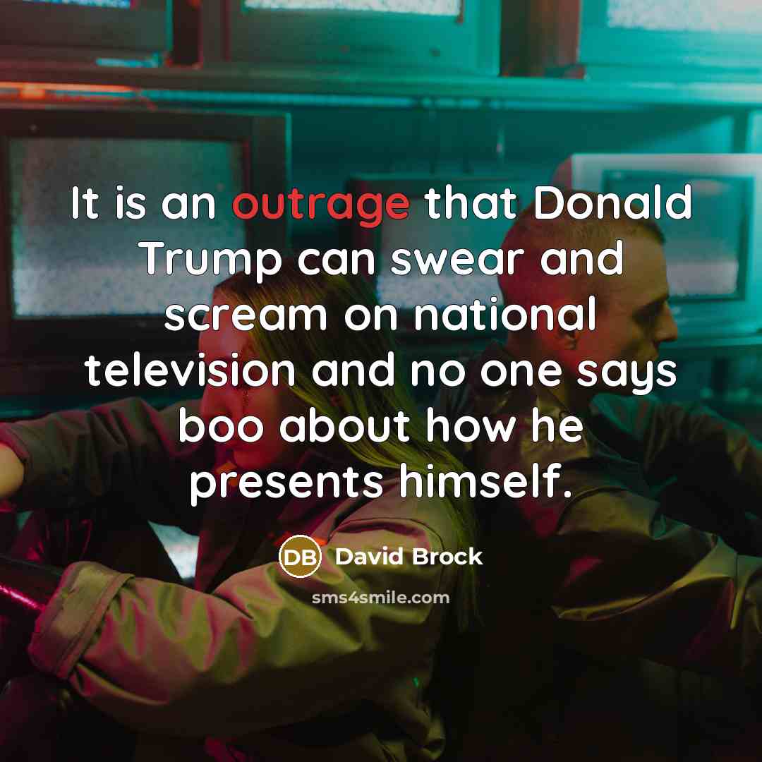“It is an outrage that Donald Trump can swear and…” quote by David Brock