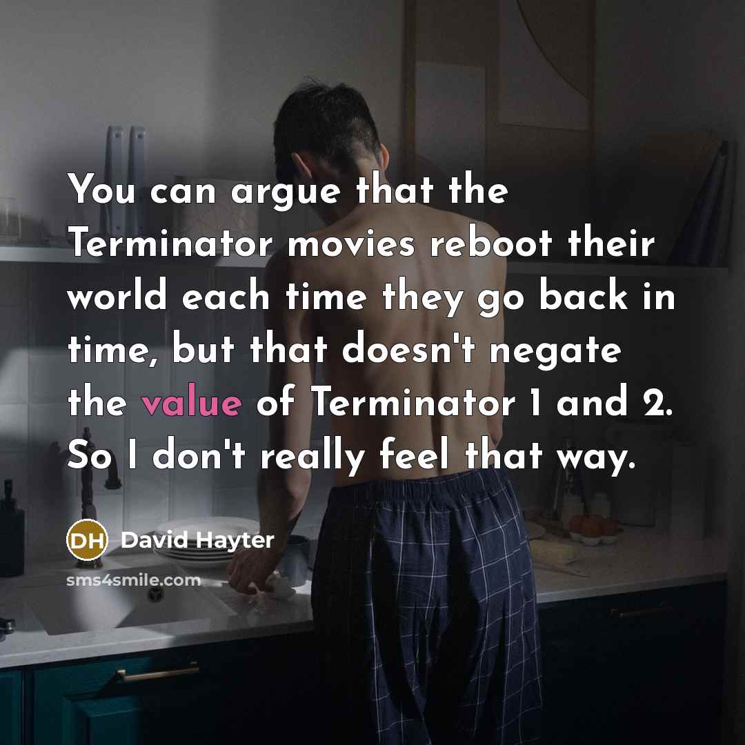 “You can argue that the Terminator movies reboot their world…” quote by David Hayter