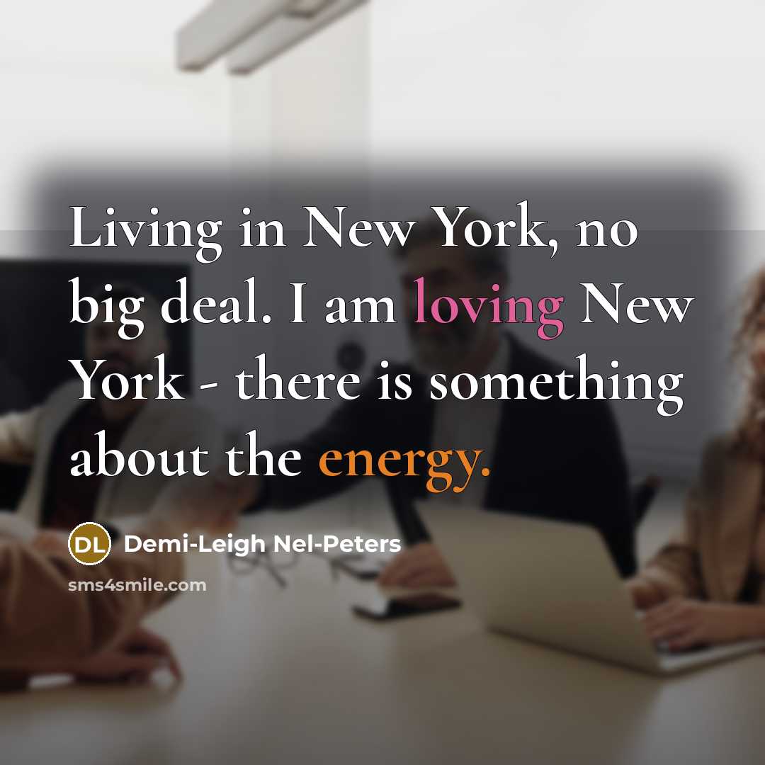 “Living in New York, no big deal. I am loving…” quote by Demi-Leigh Nel-Peters