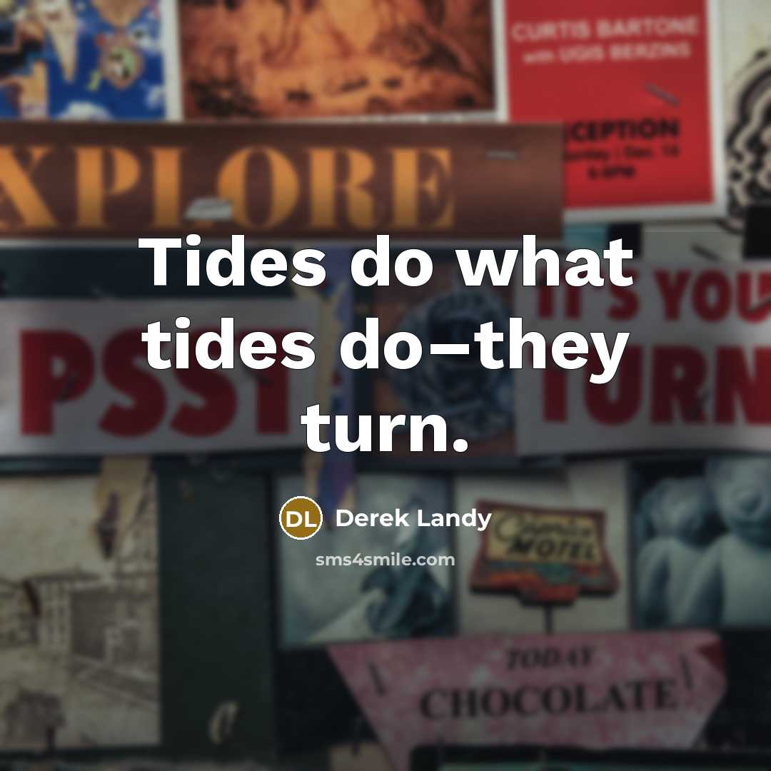 “Tides do what tides do–they turn.…” quote by Derek Landy