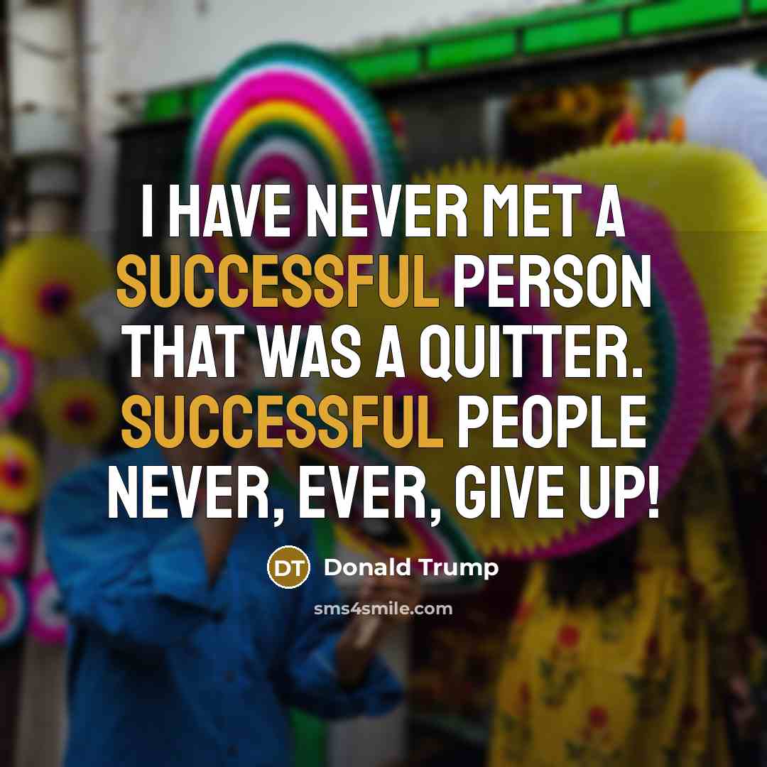 “I have never met a successful person that was a…” quote by Donald Trump