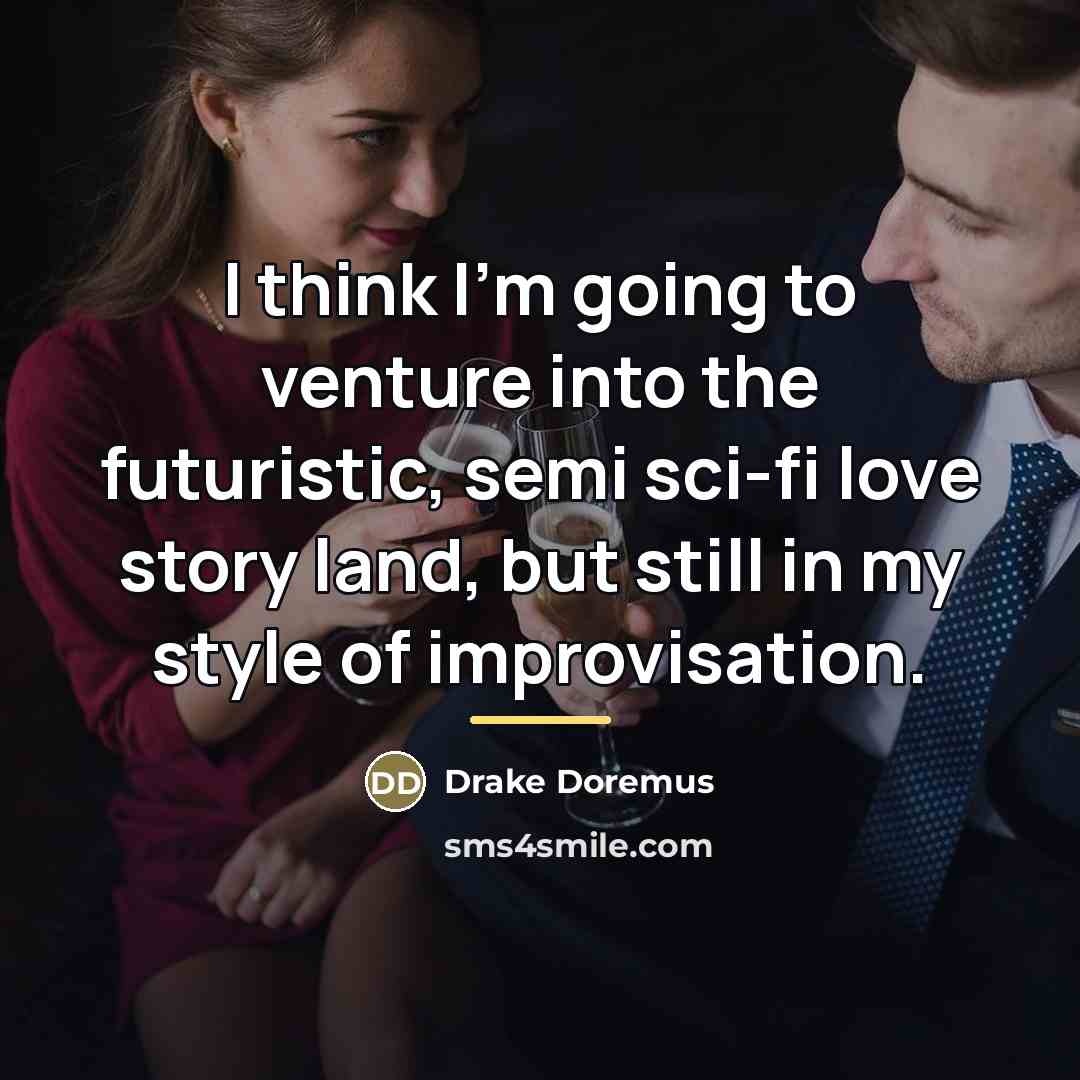 “I think I'm going to venture into the futuristic, semi…” quote by Drake Doremus