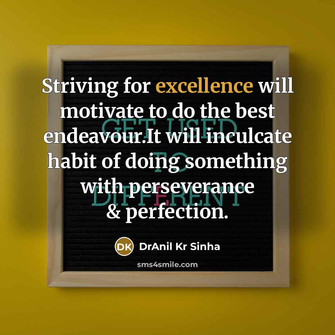 “Striving for excellence will motivate to do the best endeavour.It…” quote by DrAnil Kr Sinha