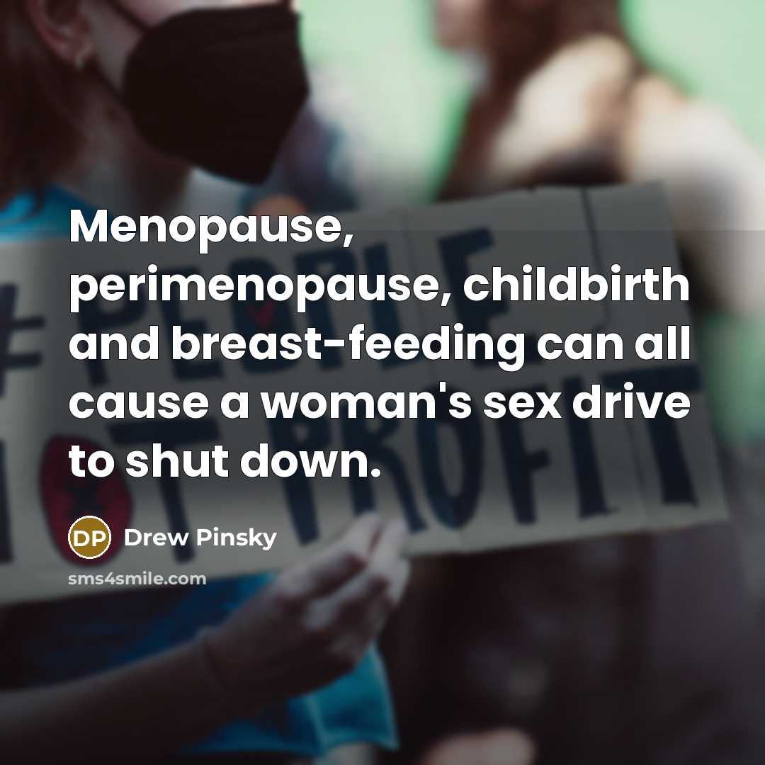 “Menopause, perimenopause, childbirth and breast-feeding can all cause a woman's…” quote by Drew Pinsky
