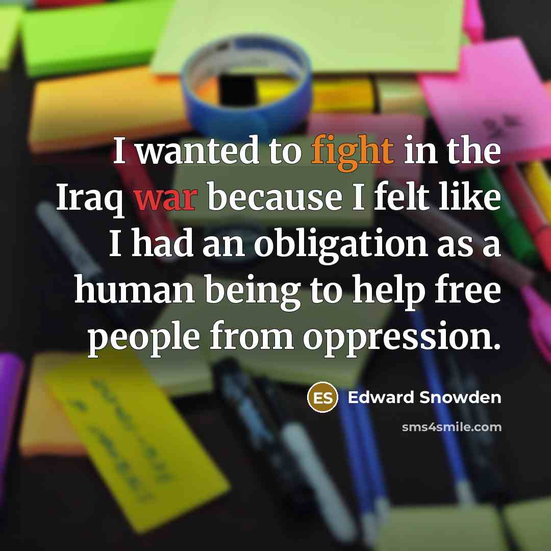 “I wanted to fight in the Iraq war because I…” quote by Edward Snowden
