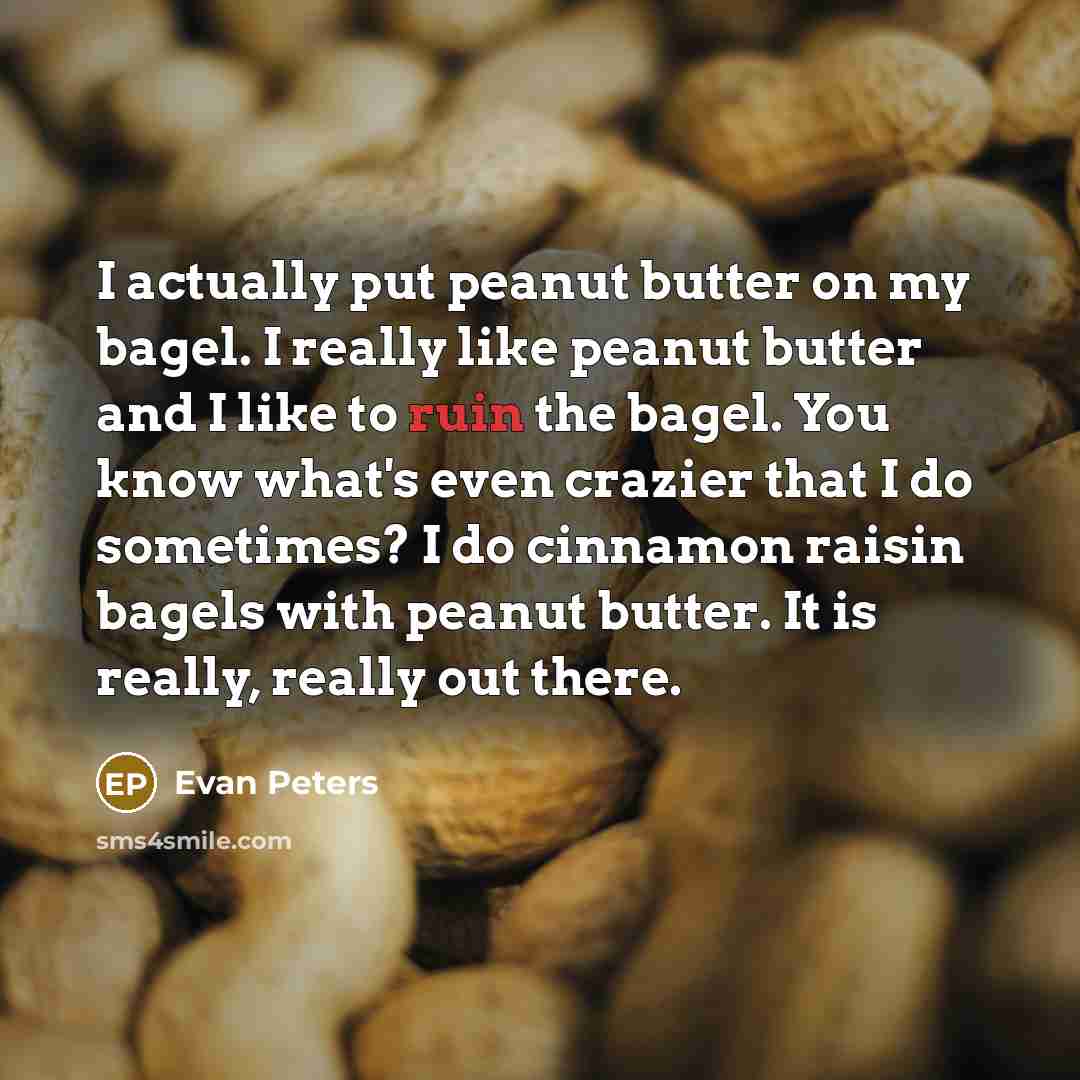 “I actually put peanut butter on my bagel. I really…” quote by Evan Peters