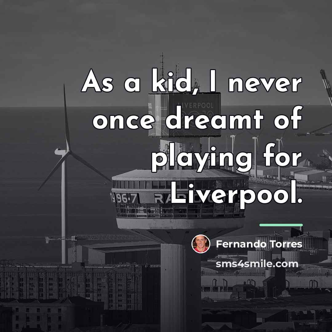 “As a kid, I never once dreamt of playing for…” quote by Fernando Torres