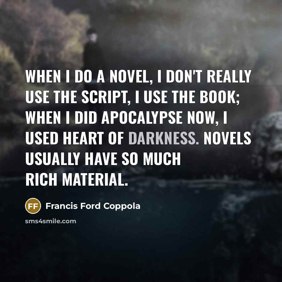 “When I do a novel, I don't really use the…” quote by Francis Ford Coppola