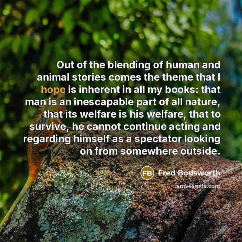 “Out of the blending of human and animal stories comes…” quote by Fred Bodsworth