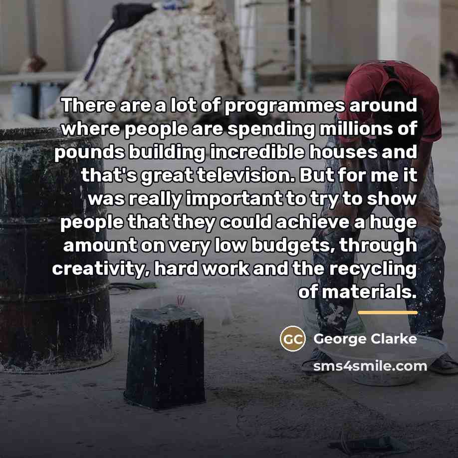 “There are a lot of programmes around where people are…” quote by George Clarke